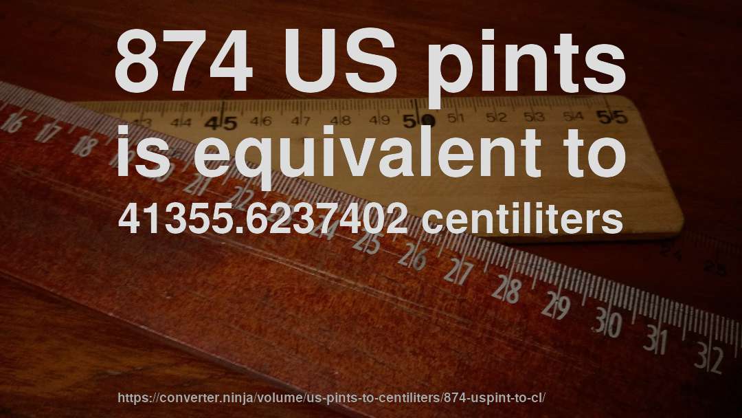874 US pints is equivalent to 41355.6237402 centiliters