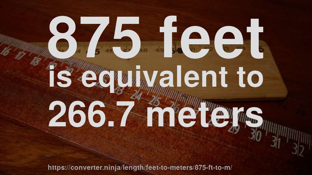 875 feet is equivalent to 266.7 meters