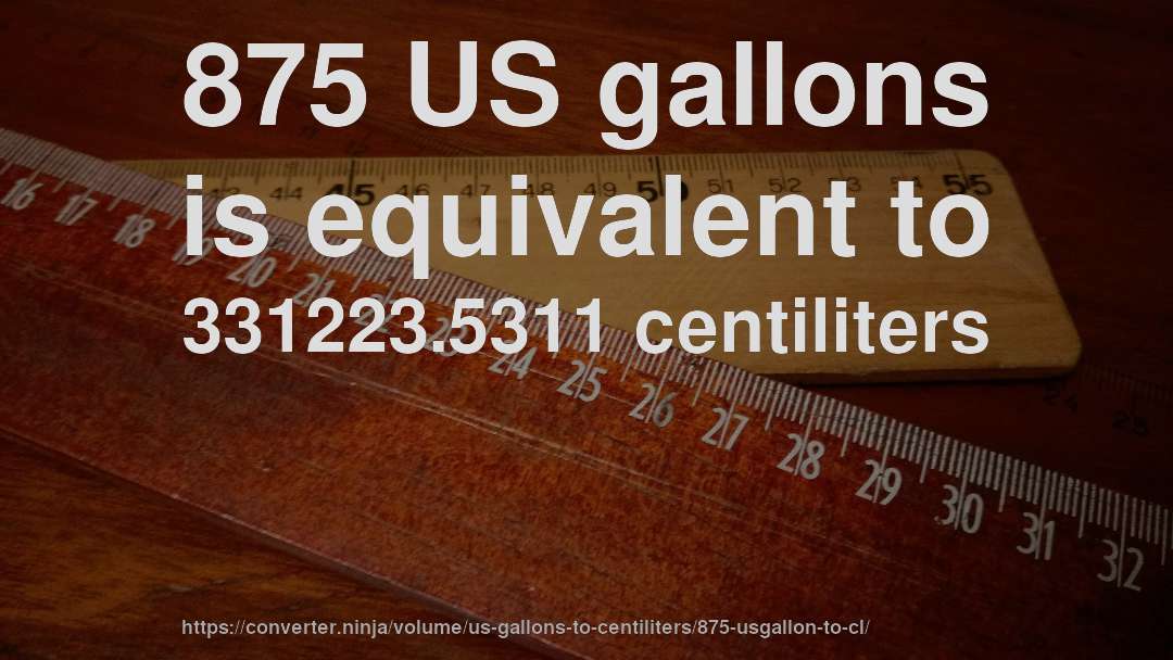 875 US gallons is equivalent to 331223.5311 centiliters