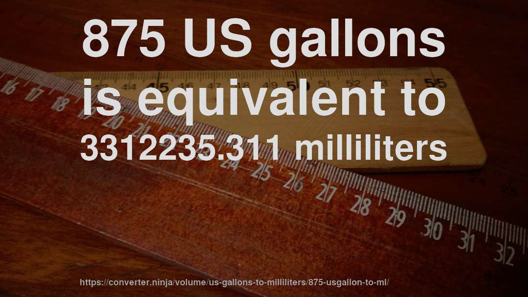 875 US gallons is equivalent to 3312235.311 milliliters