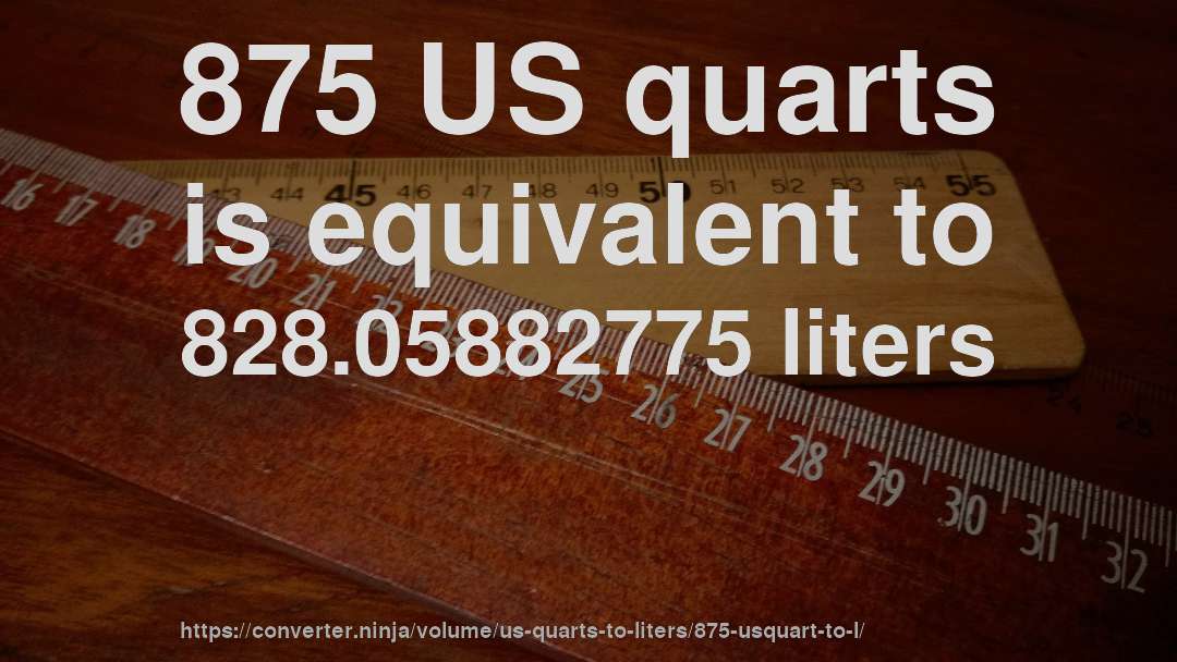 875 US quarts is equivalent to 828.05882775 liters