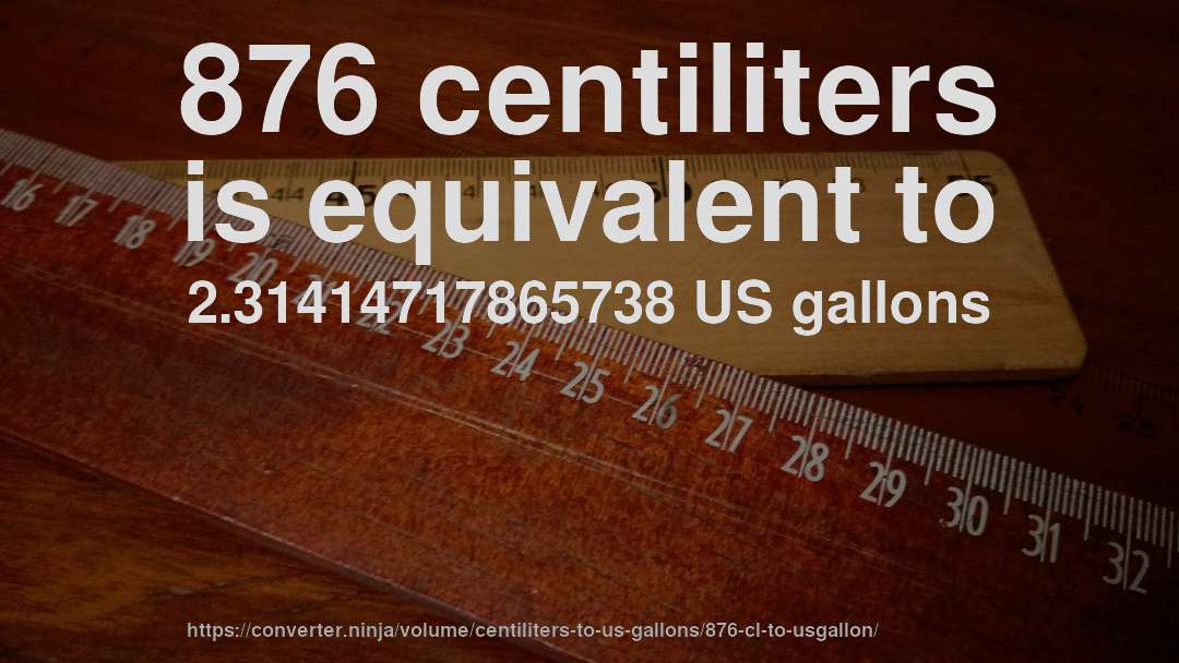 876 centiliters is equivalent to 2.31414717865738 US gallons