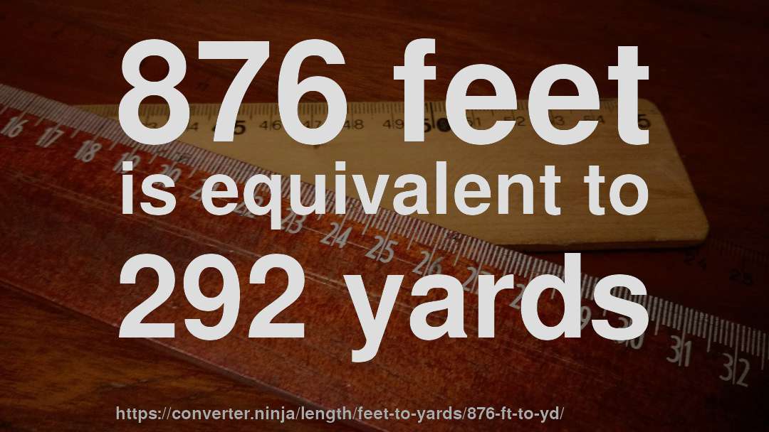876 feet is equivalent to 292 yards