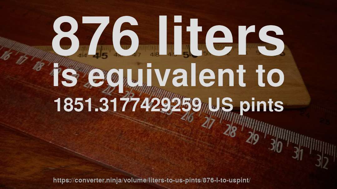 876 liters is equivalent to 1851.3177429259 US pints