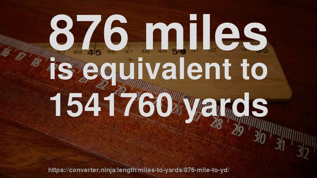 876 miles is equivalent to 1541760 yards