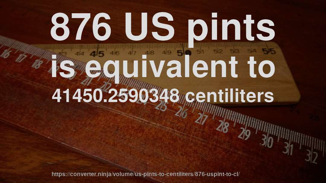 876 US pints is equivalent to 41450.2590348 centiliters