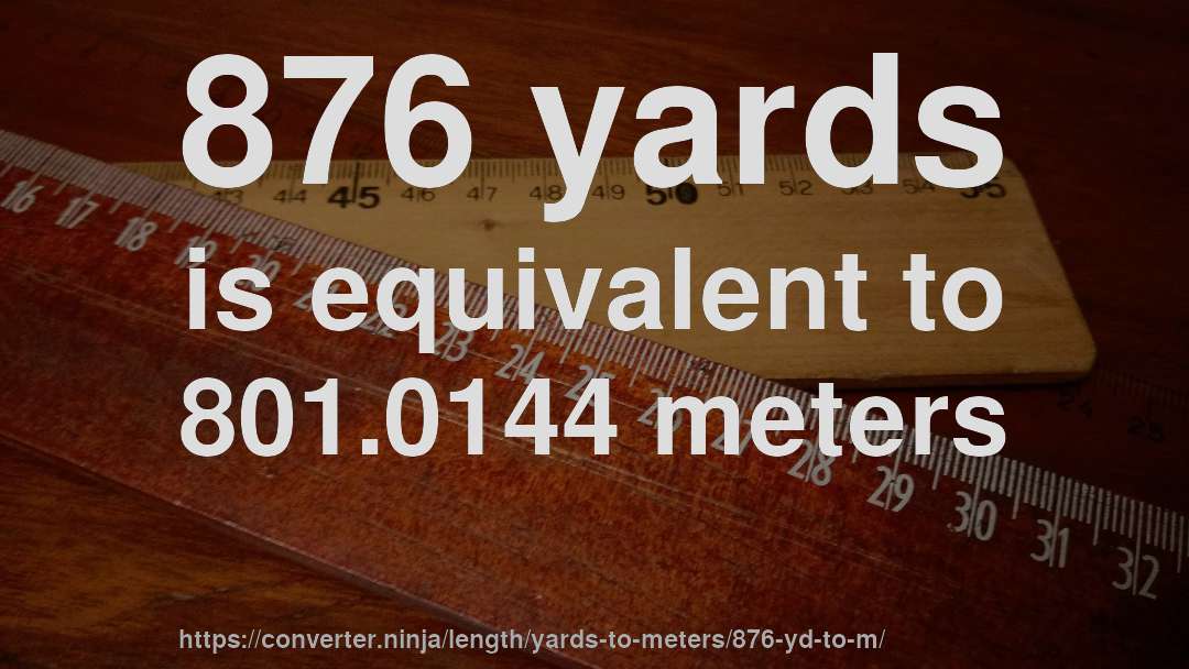 876 yards is equivalent to 801.0144 meters