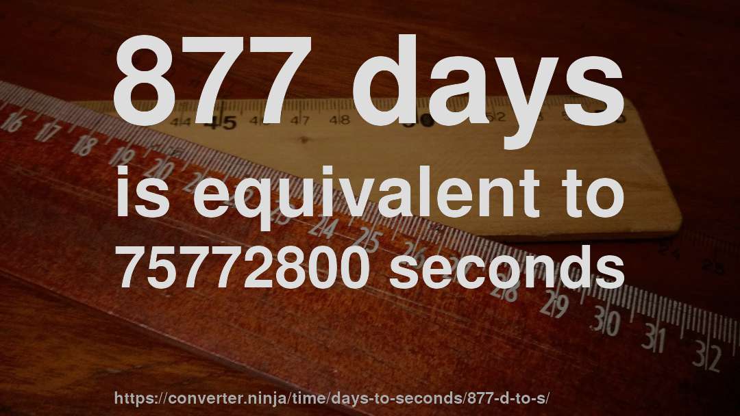 877 days is equivalent to 75772800 seconds