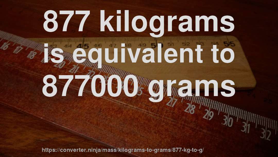 877 kilograms is equivalent to 877000 grams