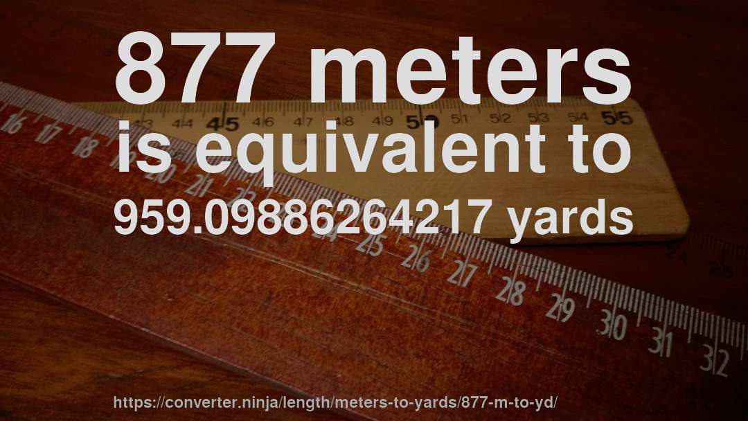 877 meters is equivalent to 959.09886264217 yards