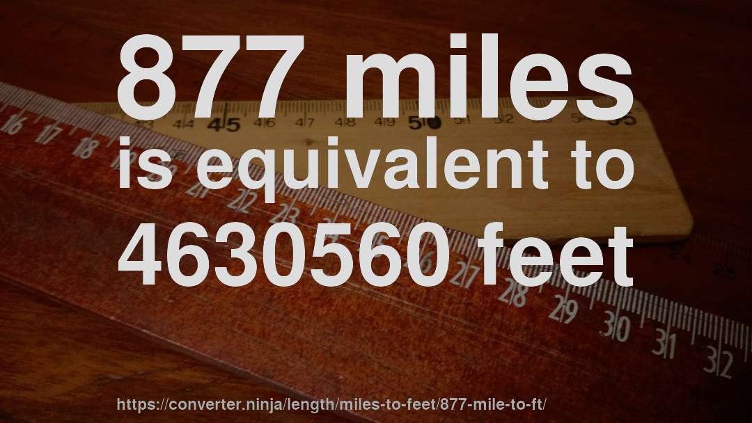 877 miles is equivalent to 4630560 feet