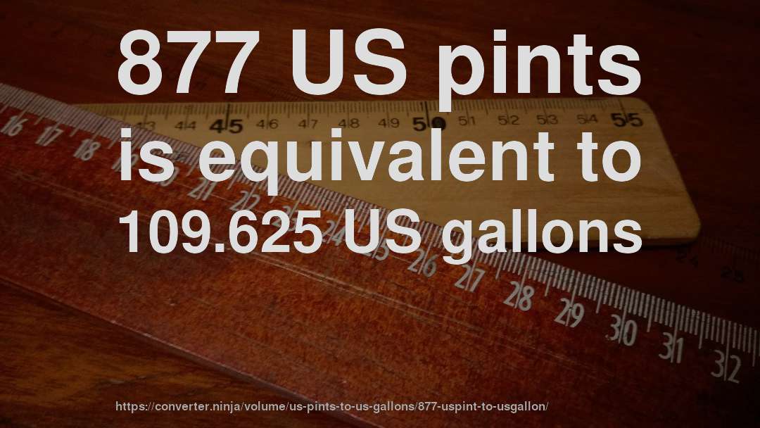 877 US pints is equivalent to 109.625 US gallons