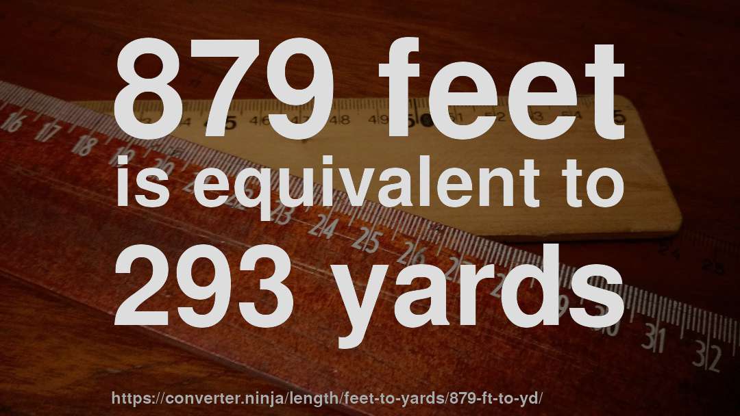 879 feet is equivalent to 293 yards