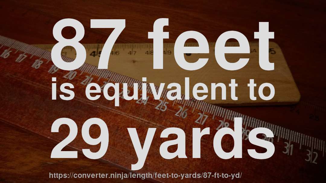 87 feet is equivalent to 29 yards
