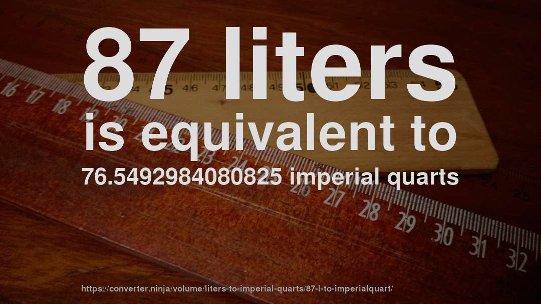 87 liters is equivalent to 76.5492984080825 imperial quarts