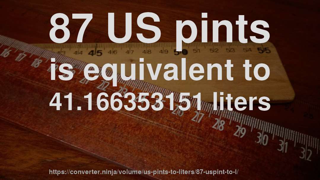 87 US pints is equivalent to 41.166353151 liters