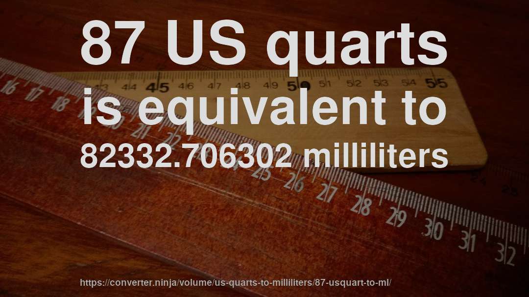 87 US quarts is equivalent to 82332.706302 milliliters