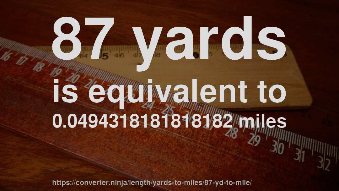 87 yards is equivalent to 0.0494318181818182 miles