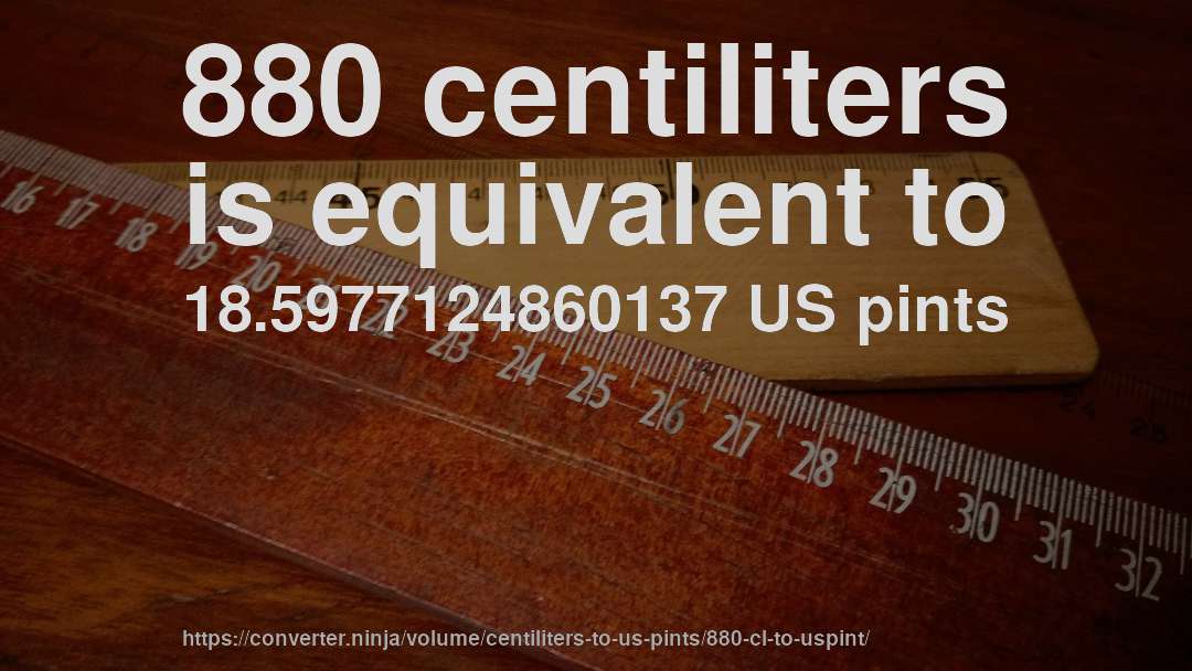 880 centiliters is equivalent to 18.5977124860137 US pints