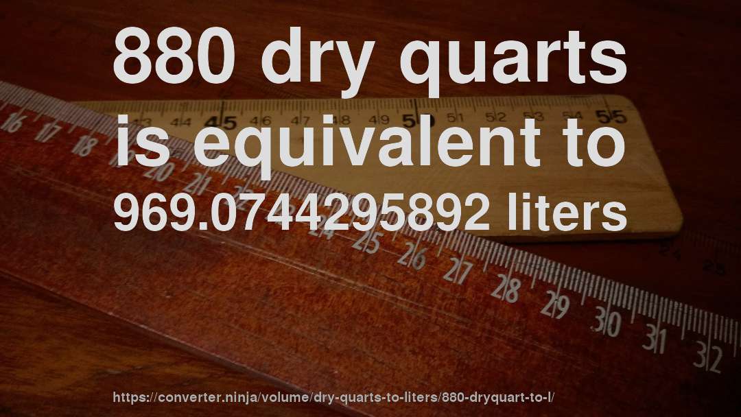880 dry quarts is equivalent to 969.0744295892 liters