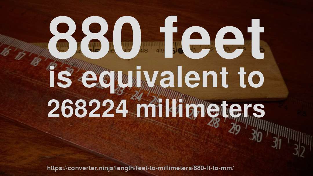 880 feet is equivalent to 268224 millimeters