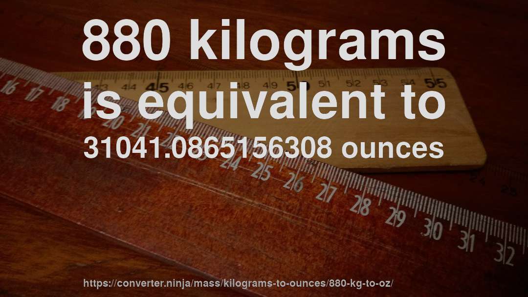 880 kilograms is equivalent to 31041.0865156308 ounces