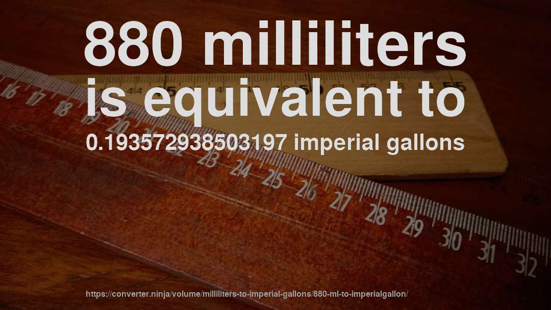 880 milliliters is equivalent to 0.193572938503197 imperial gallons