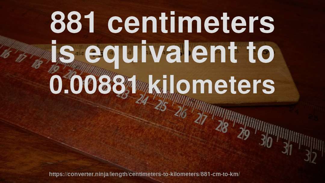 881 centimeters is equivalent to 0.00881 kilometers