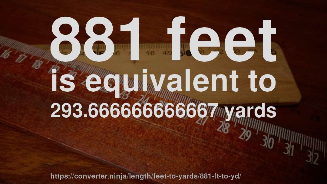 881 feet is equivalent to 293.666666666667 yards