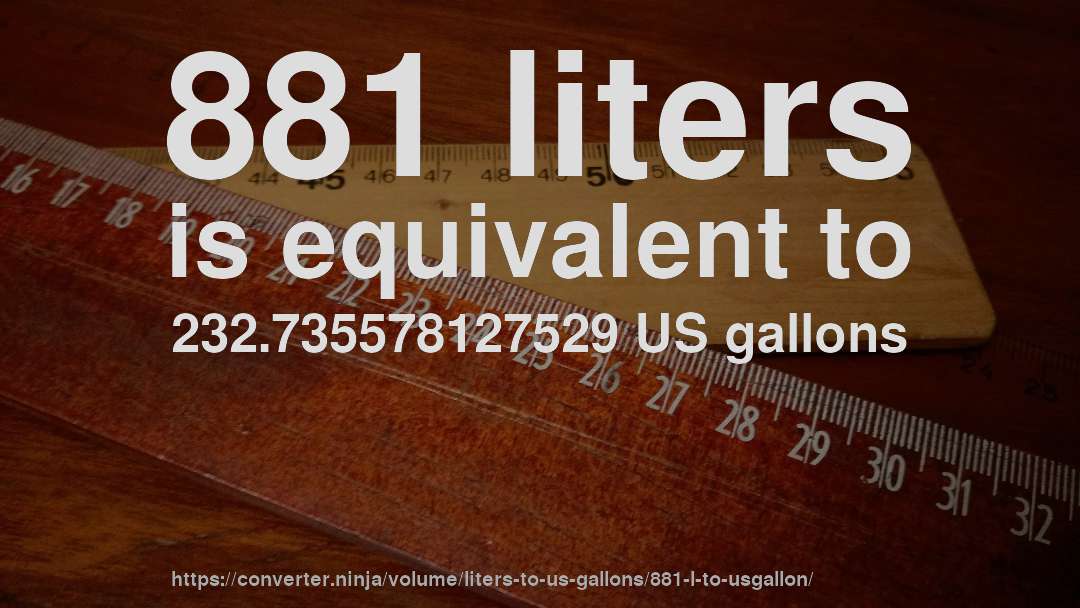 881 liters is equivalent to 232.735578127529 US gallons