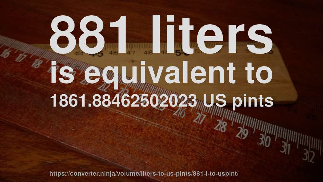 881 liters is equivalent to 1861.88462502023 US pints