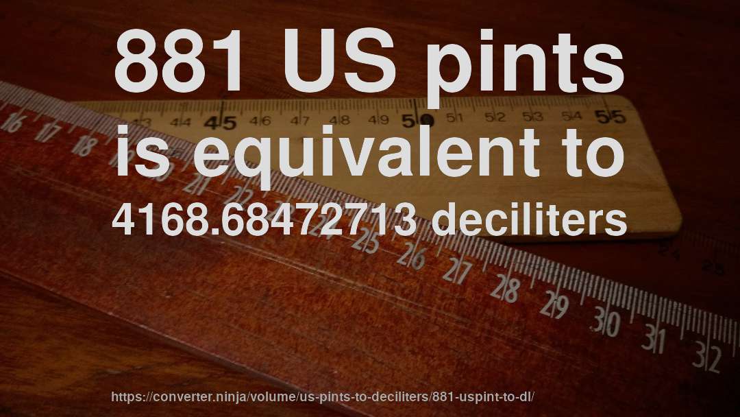 881 US pints is equivalent to 4168.68472713 deciliters