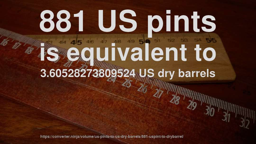 881 US pints is equivalent to 3.60528273809524 US dry barrels