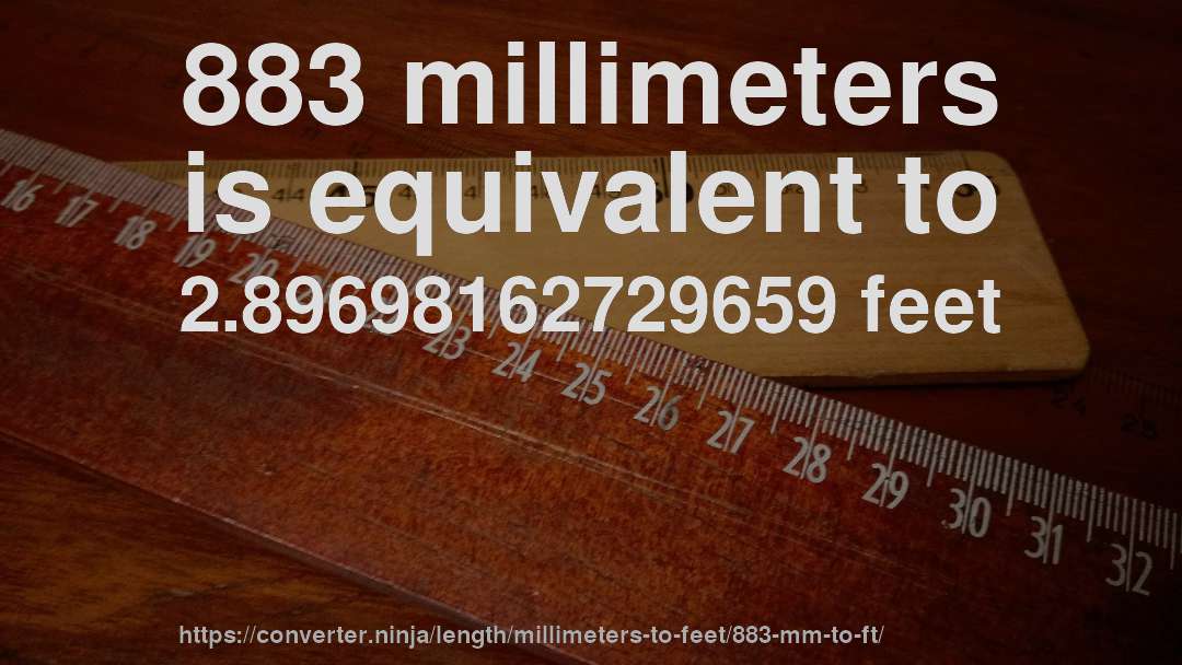 883 millimeters is equivalent to 2.89698162729659 feet