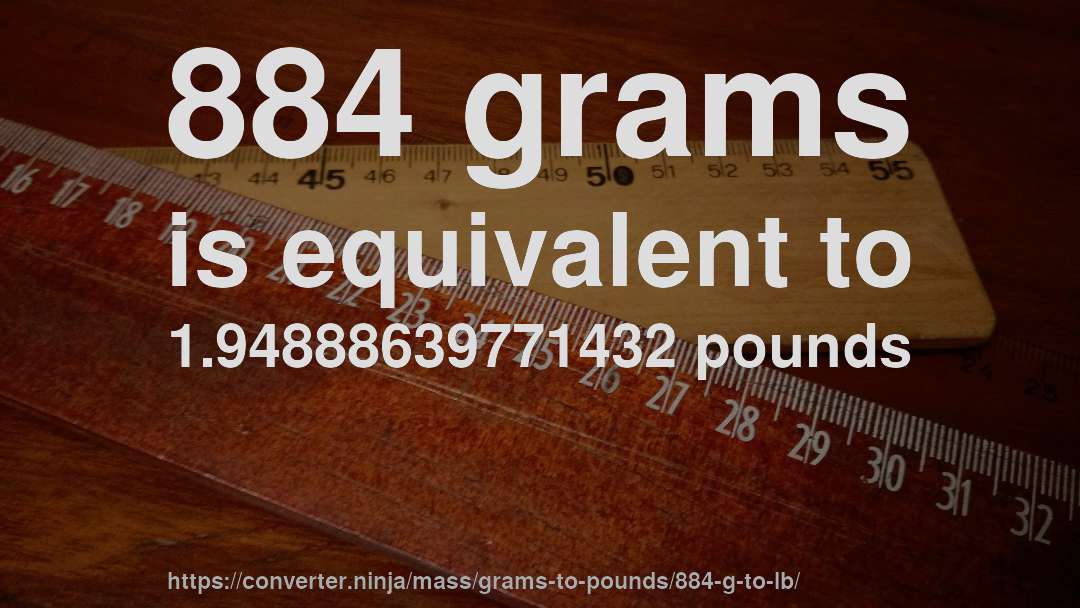 884 grams is equivalent to 1.94888639771432 pounds