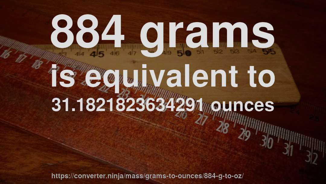 884 grams is equivalent to 31.1821823634291 ounces