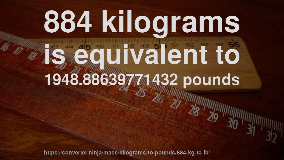 884 kilograms is equivalent to 1948.88639771432 pounds