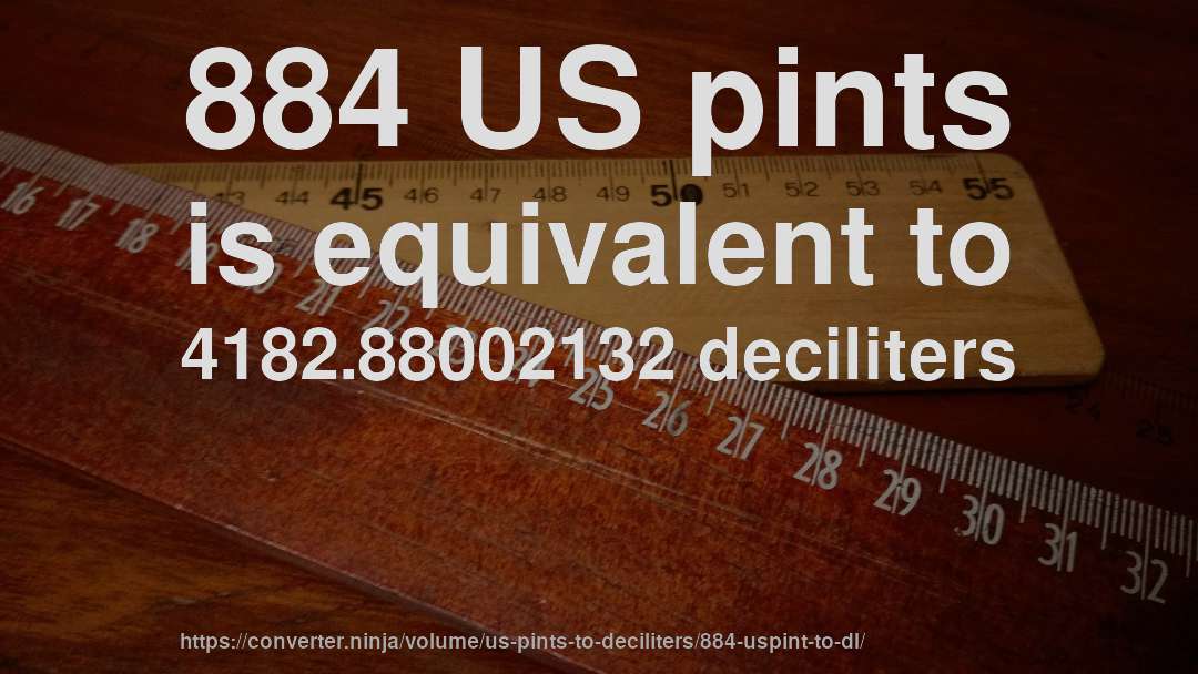 884 US pints is equivalent to 4182.88002132 deciliters