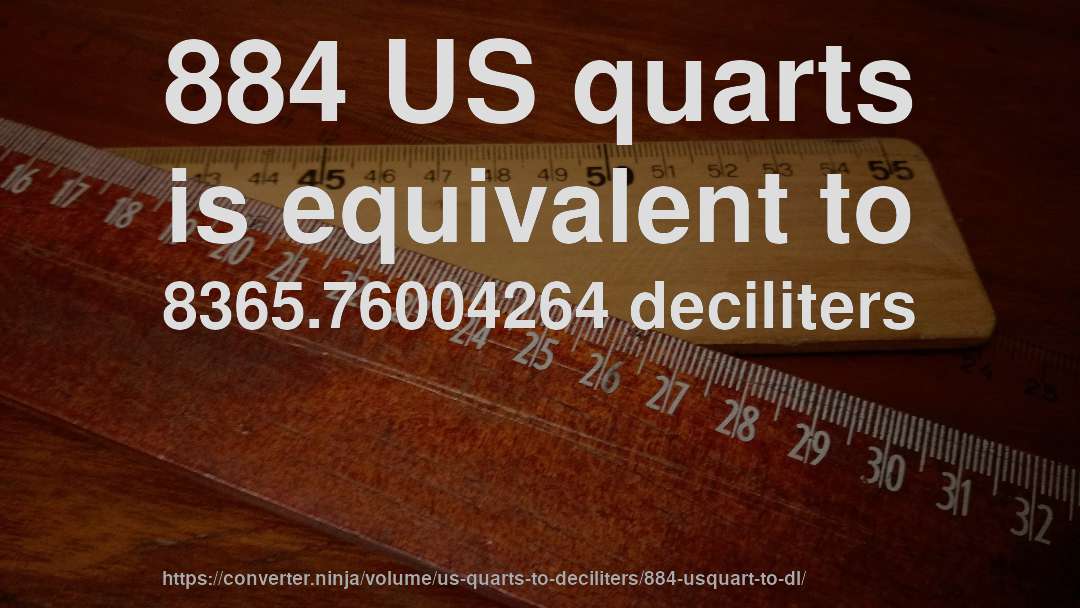 884 US quarts is equivalent to 8365.76004264 deciliters