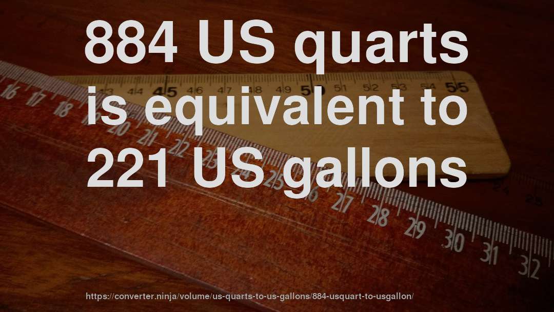 884 US quarts is equivalent to 221 US gallons