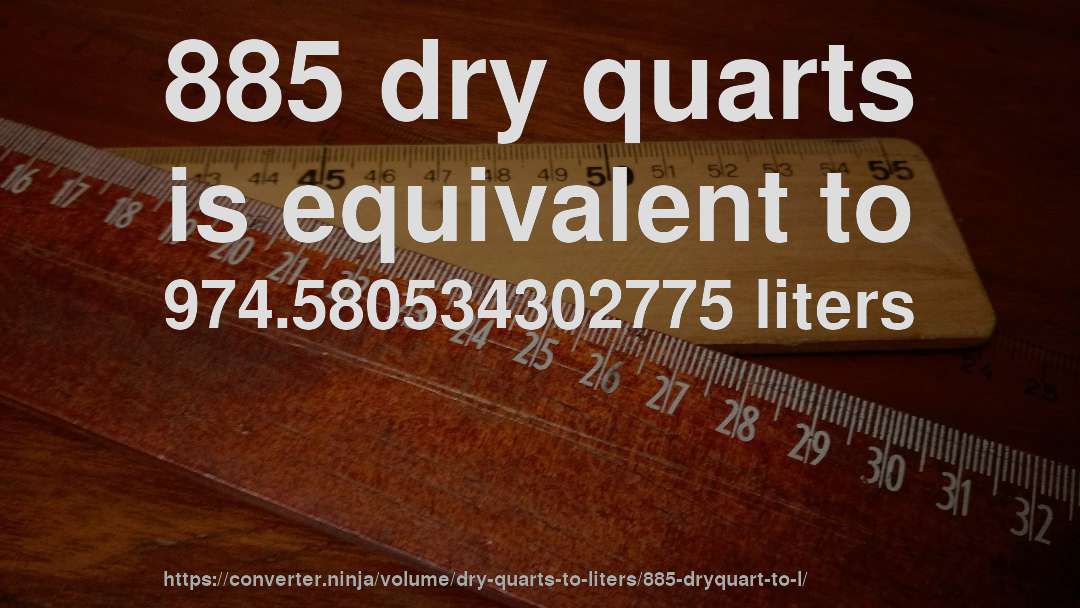 885 dry quarts is equivalent to 974.580534302775 liters