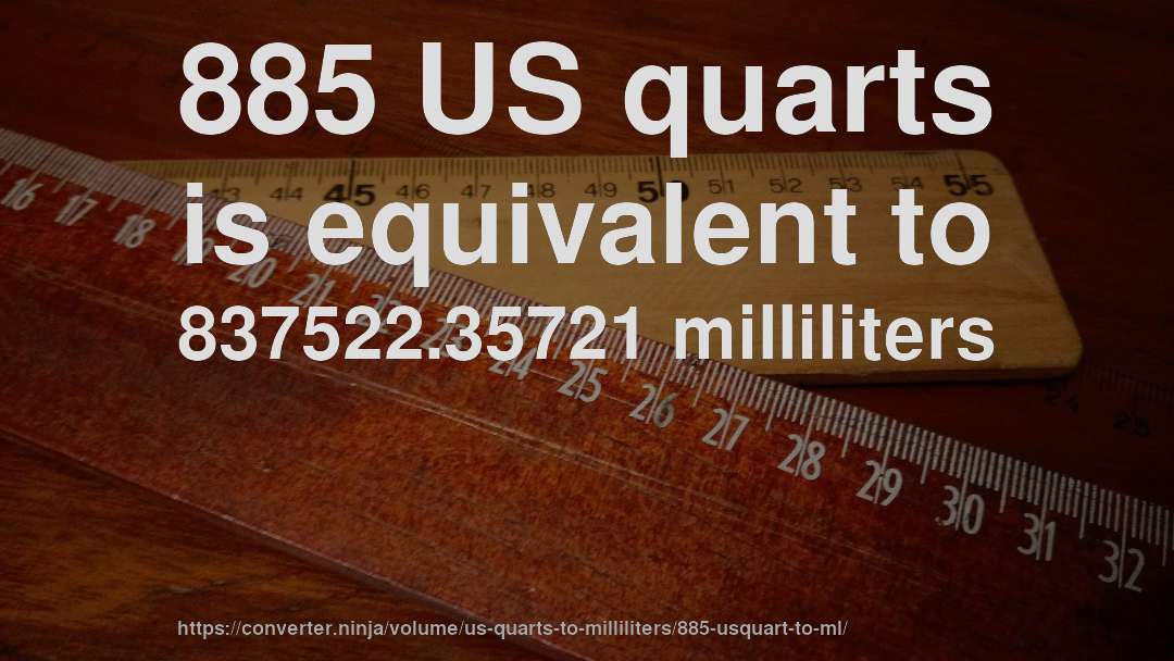 885 US quarts is equivalent to 837522.35721 milliliters