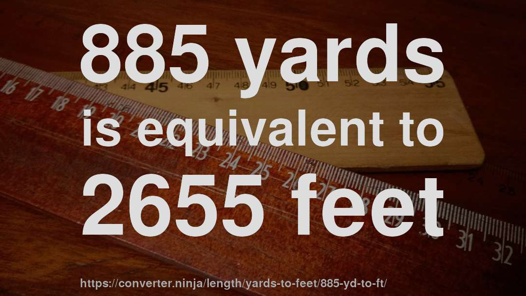 885 yards is equivalent to 2655 feet