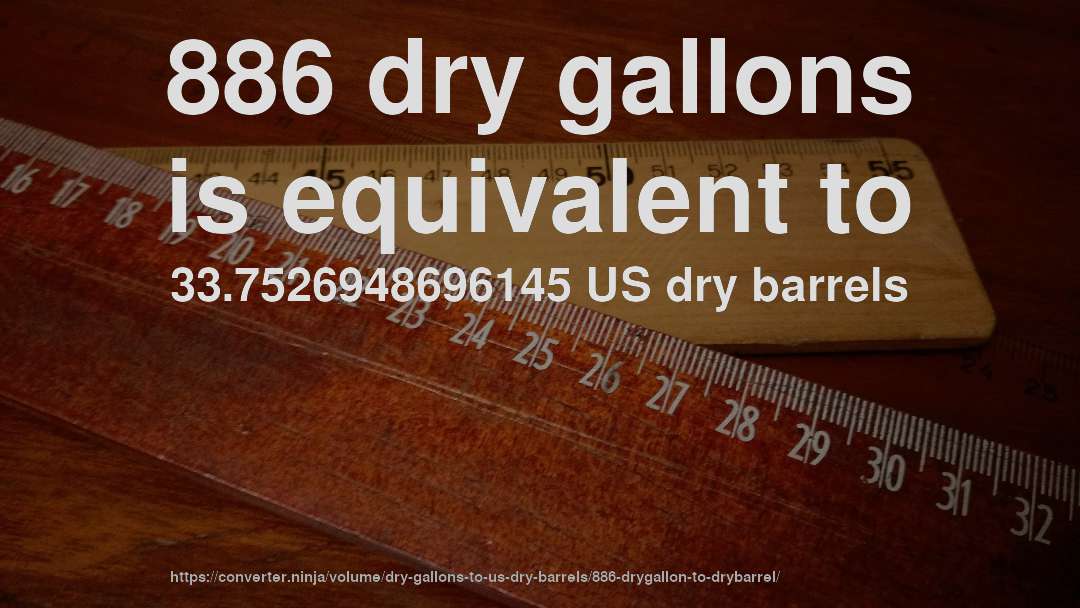 886 dry gallons is equivalent to 33.7526948696145 US dry barrels