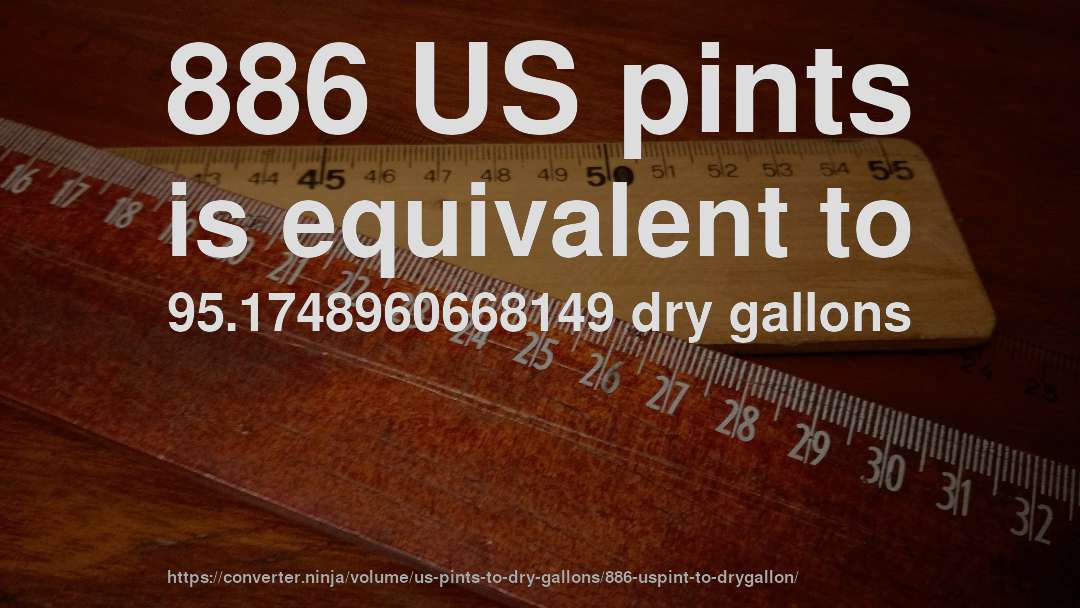 886 US pints is equivalent to 95.1748960668149 dry gallons