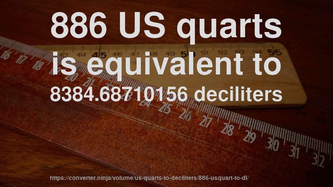 886 US quarts is equivalent to 8384.68710156 deciliters