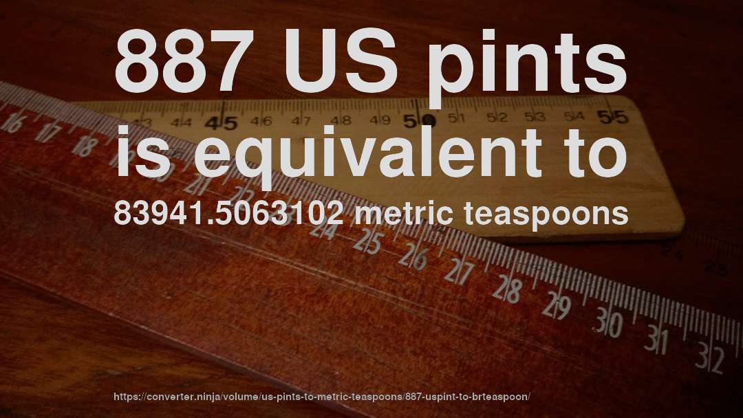 887 US pints is equivalent to 83941.5063102 metric teaspoons