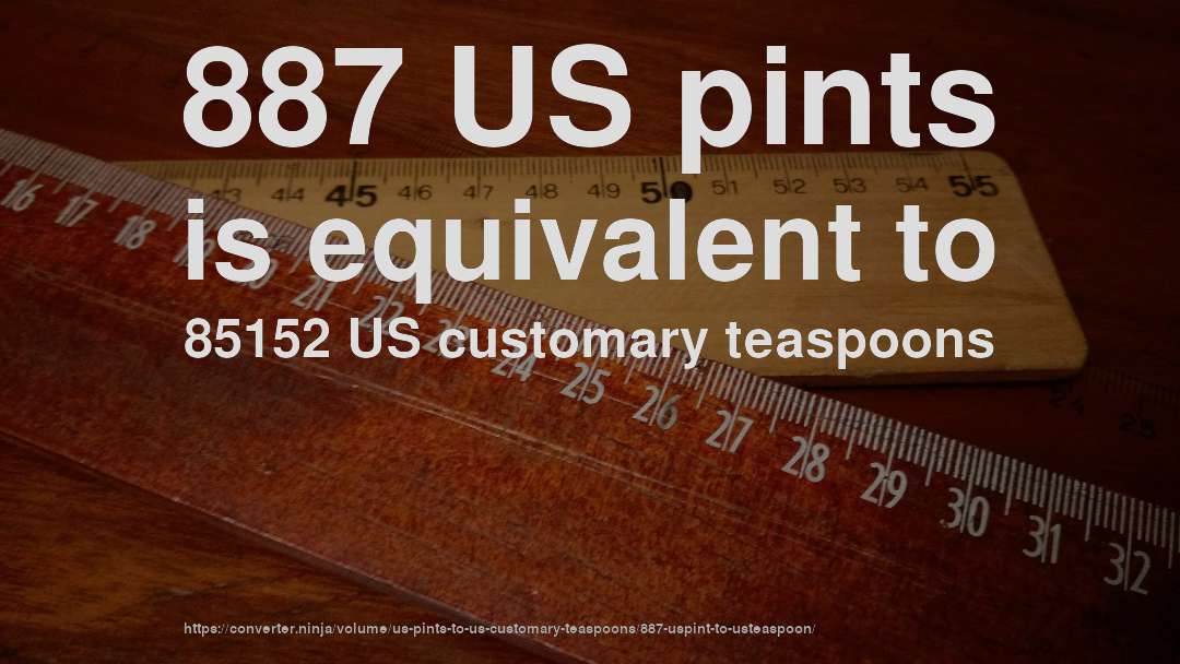 887 US pints is equivalent to 85152 US customary teaspoons