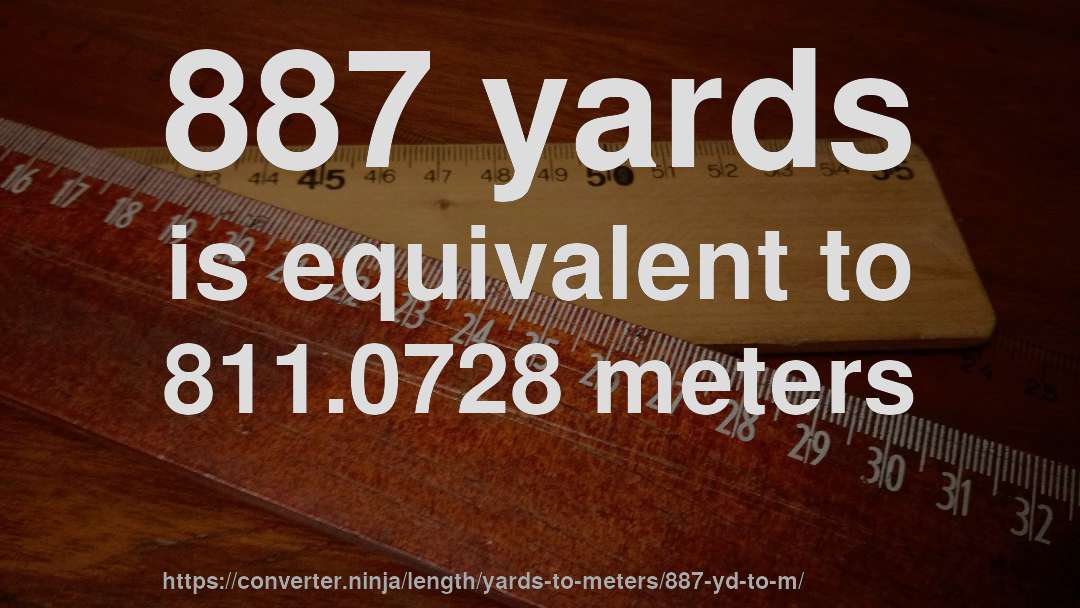 887 yards is equivalent to 811.0728 meters