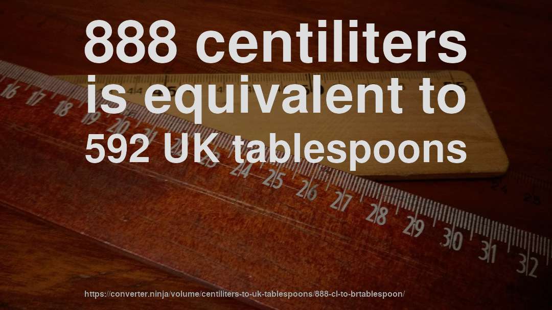 888 centiliters is equivalent to 592 UK tablespoons